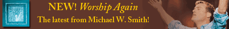 New! Worship Again - The Latest from Michael W. Smith with FREE shipping! 468x60 Banner 